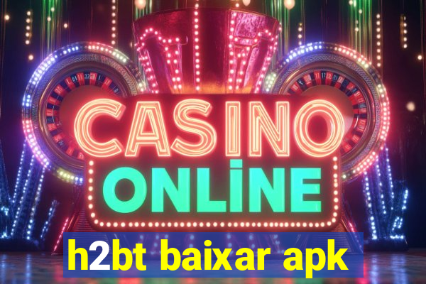 h2bt baixar apk